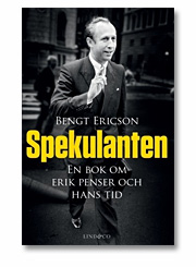Bengt Ericson: Spekulanten - En bok om Erik Penser och hans tid